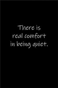 There is real comfort in being quiet.