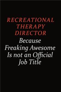 Recreational Therapy Director Because Freaking Awesome Is Not An Official Job Title