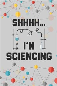 Shhh. I'm Sciencing