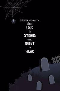 Never Assume that Loud is Strong and Quiet is Weak