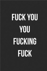 Fuck You You Fucking Fuck