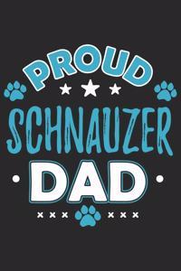 Proud Schnauzer Dad: Funny Cool Schnauzer Dog Journal - Notebook - Workbook Diary - Planner - 6x9 - 120 College Ruled Lined Paper Pages With An Awesome Comic Quote On Th