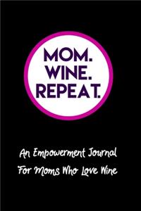 Mom. Wine. Repeat. An Empowerment Journal For Moms Who Love Wine