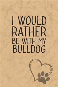 I Would Rather Be With My Bulldog