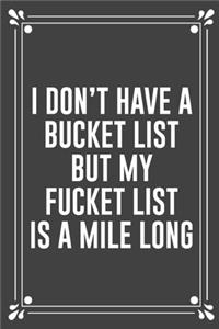 I Don't Have a Bucket List But My Fucket List Is a Mile Long