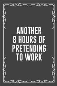 Another 8 Hours of Pretending to Work