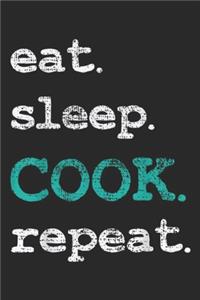 eat. Sleep. Cook. Repeat.