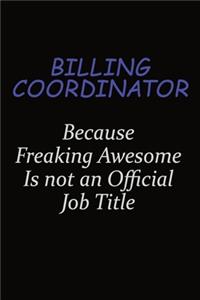 Billing Coordinator Because Freaking Awesome Is Not An Official Job Title