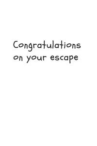 Congratulations on your escape