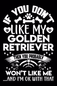 If you don't like my Golden Retriever I'm OK with that