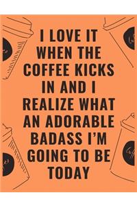 I love it when the coffee kicks in and i realize what an adorable badass i'm going to be today