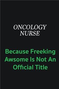 oncology nurse because freeking awsome is not an offical title