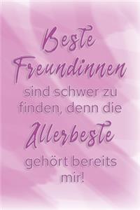 Beste Freundinnen sind schwer zu finden, denn die Allerbeste gehört bereits mir!