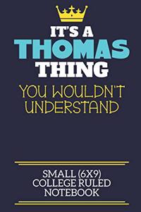 It's A Thomas Thing You Wouldn't Understand Small (6x9) College Ruled Notebook