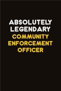 Absolutely Legendary Community Enforcement Officer: Career journal, notebook and writing journal for encouraging men, women and kids. A framework for building your career.