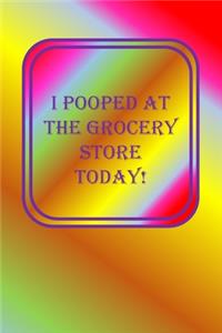 I Pooped At The Grocery Store Today!