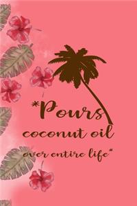 *Pours Coconut Oil Over Entire Life*