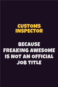 Customs Inspector, Because Freaking Awesome Is Not An Official Job Title