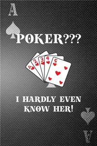 Poker? I Hardly Even Know Her