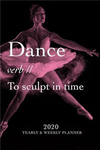 Dance - verb - To Sculpt In Time 2020 Yearly And Weekly Planner