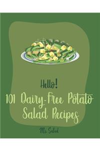 Hello! 101 Dairy-Free Potato Salad Recipes: Best Dairy-Free Potato Salad Cookbook Ever For Beginners [Bean Salad Recipes, Mashed Potato Cookbook, Warm Salad Recipe, Cucumber Salad Recipe] [Boo