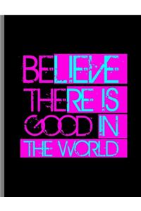 Believe There Is Good In The World