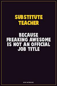 substitute teacher, Because Freaking Awesome Is Not An Official Job Title