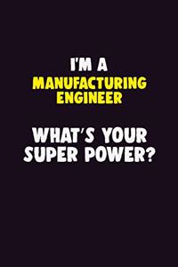 I'M A Manufacturing Engineer, What's Your Super Power?