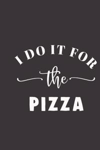 I do it for the pizza