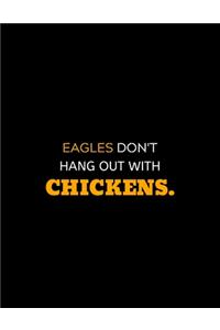Eagles Don't Hang Out With Chickens
