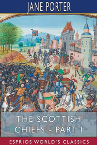 Scottish Chiefs - Part I (Esprios Classics)