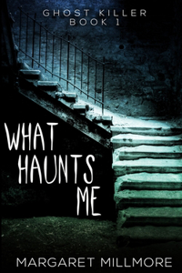What Haunts Me (Ghost Killer Book 1)