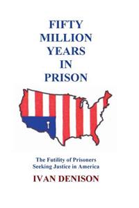 Fifty Million Years in Prison