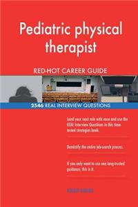 Pediatric physical therapist RED-HOT Career Guide; 2546 REAL Interview Questions