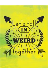 Lets Fall in Weird Together
