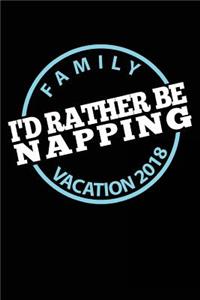 Family Vacation 2018 I'd Rather Be Napping
