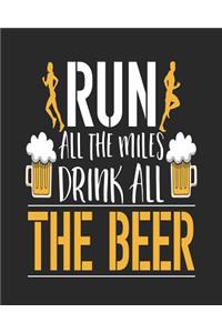 Run All the Miles Drink All the Beer