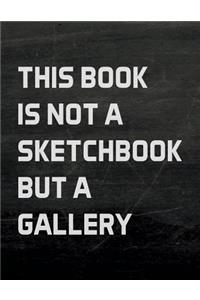 This Book is not a Sketchbook but a Gallery