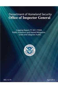 Capping Report: Fy 2011 Fema Public Assistance and Hazard Mitigation Grant and Subgrant Audits