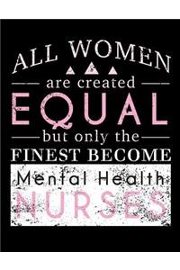 All Women Are Created Equal But Only The Finest Become Mental Health Nurses