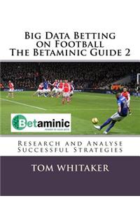 Big Data Betting on Football the Betaminic Guide 2