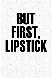 But First Lipstick