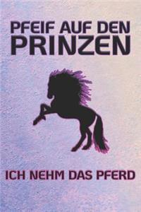 Pfeif Auf Den Prinzen Ich Nehm Das Pferd