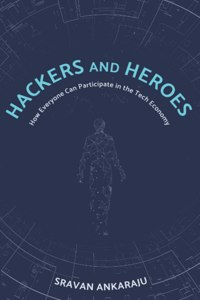Hackers and Heroes: How Everyone Can Participate in the Tech Economy