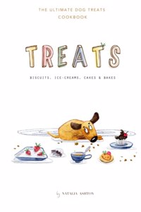 Treats. Biscuits, ice-creams, cakes and bakes: The ultimate dog treats cookbook