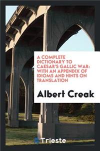 A Complete Dictionary to Caesar's Gallic War
