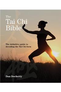 The Tai Chi Bible: The Definitive Guide to Decoding the Tai Chi Form