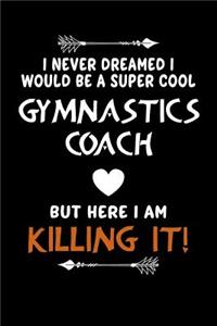 I Never Dreamed I Would Be a Super Cool Gymnastics But Here I Am Killing It