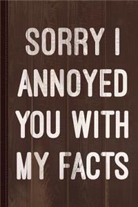 Sorry I Annoyed You with My Facts Journal Notebook