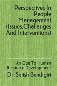 Perspectives in People Management (Issues, Challanges and Interventions)